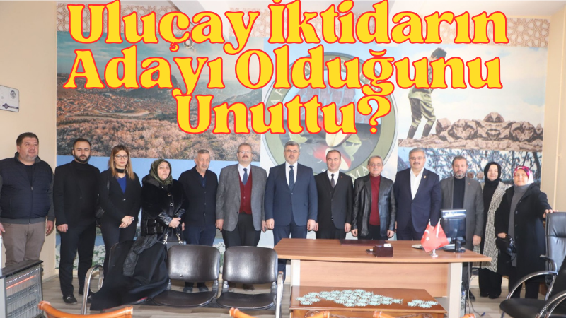 Uluçay İktidarın Adayı Olduğunu Unuttu?